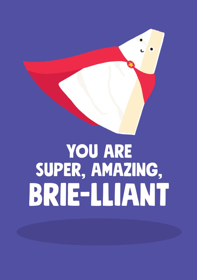 You Are Super, Amazing, Brie-lliant