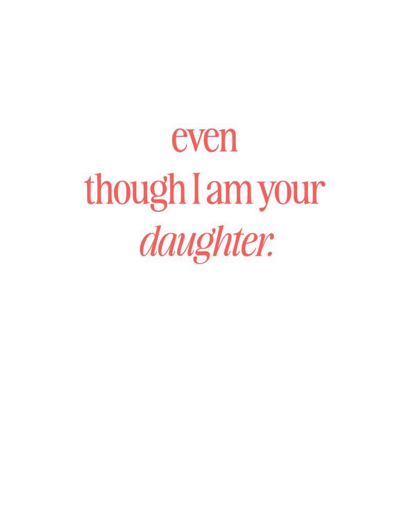 Even Though I Am Your Daughter